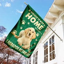 Load image into Gallery viewer, A House Is Not A Home Without A Labrador Retriever. Yellow Labrador Flag