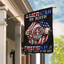 Load image into Gallery viewer, American By Birth Firefighter By The Grace Of God Flag