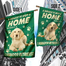 Load image into Gallery viewer, A House Is Not A Home Without A Labrador Retriever. Yellow Labrador Flag