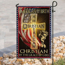 Load image into Gallery viewer, American By Birth – Christian By The Grace Of God Flag