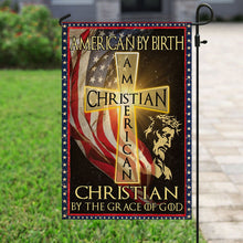 Load image into Gallery viewer, American By Birth – Christian By The Grace Of God Flag
